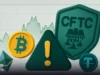 خطر پنهان در بازار رمزارز با افزایش اختیارات CFTC